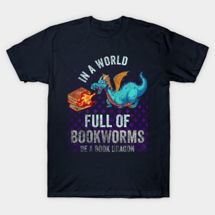 In A World Full Of Bookworms Be A Book Dragon T-Shirt